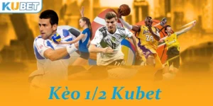 Kèo 1/2 tại Kubet