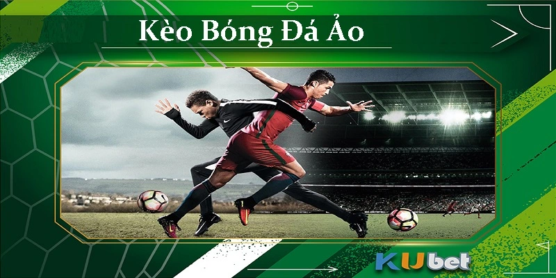 Kèo bóng đá ảo tại Kubet