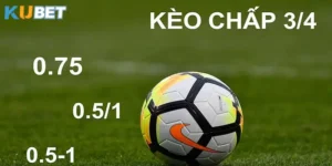 Đặt Cược Kèo Chấp 3/4 Tại Nhà Cái Kubet