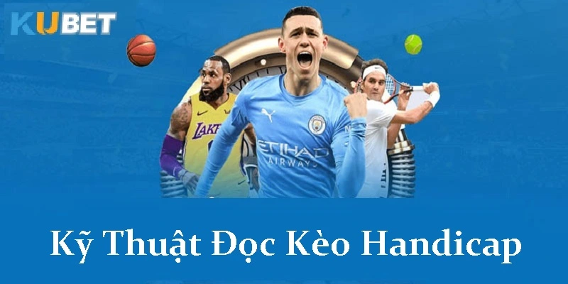 Kỹ thuật đọc kèo handicap tại Kubet