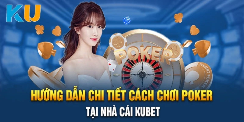 Tổng quan về Poker Kubet