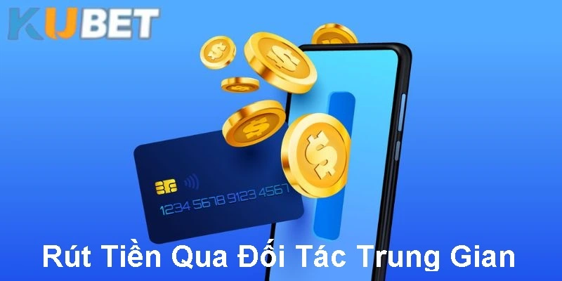 Rút tiền qua các đối tác trung gian