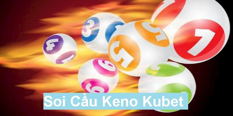 Soi Cầu Keno Tại Nhà Cái Kubet