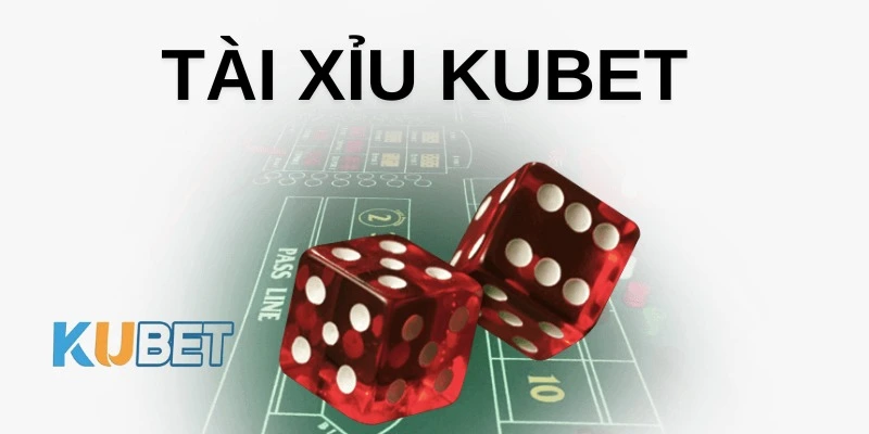 Trò Chơi Tài xỉu Kubet