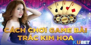 Chơi Trác Kim Hoa Kubet