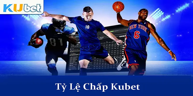 Tỷ Lệ Chấp Tại Kubet