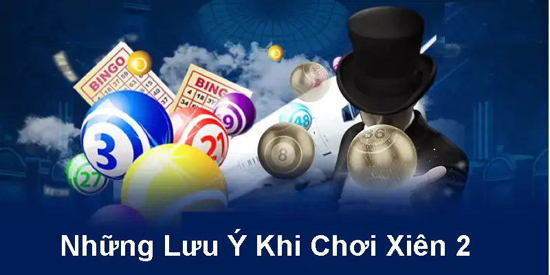 Những lưu ý cần nhớ khi chơi Xiên hai